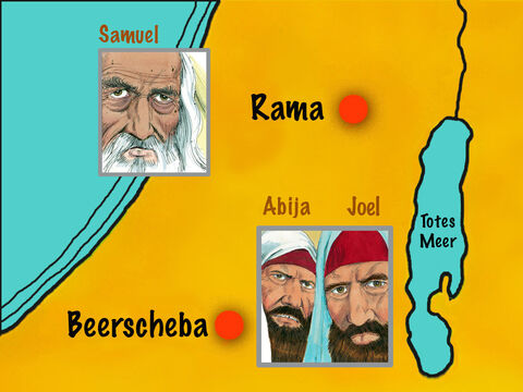 Joel und Abija regierten von Beerscheba aus. Aber statt Gottes Gesetze zu befolgen, waren sie unehrlich und ließen sich bestechen. Die Menschen beschwerten sich über diese Ungerechtigkeit. So versammelten sich die Ältesten Israels, um zu Samuel nach Rama zu gehen. – Folie 2